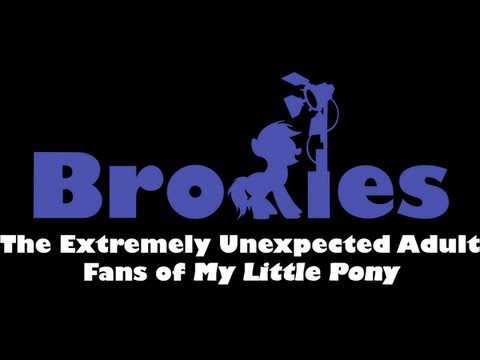 Bronies: The Extremely Unexpected Adult Fans of My Little Pony (2012) Bronies:-The-Extremely-Unexpected-Adult-Fans-of-My-Little-Pony-(2012)